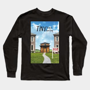 Tiny House Hunting Long Sleeve T-Shirt